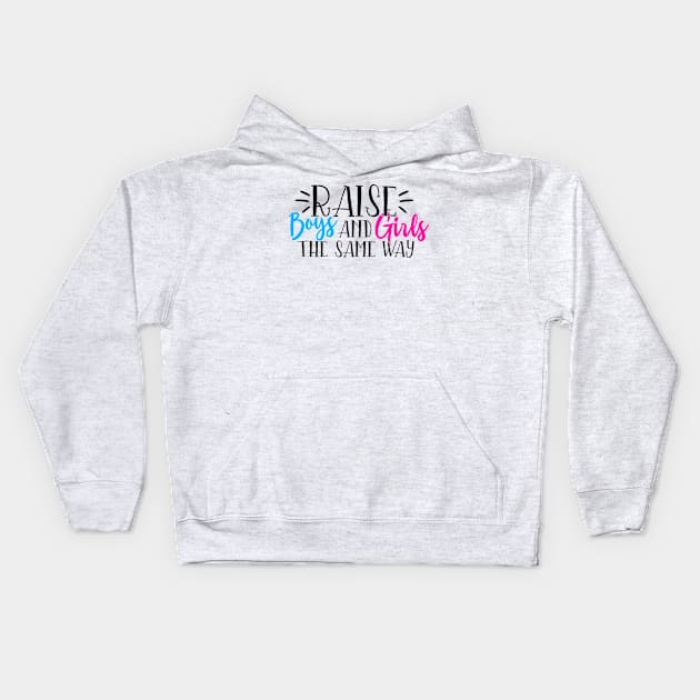 Raise boys and girls the same way Kids Hoodie by Coral Graphics